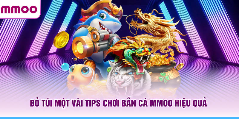 Bắn Cá MMOO - Kinh Nghiệm Chơi Hay Và Khám Phá Boss 2026 8 Bỏ túi một vài tips chơi bắn cá MMOO hiệu quả
