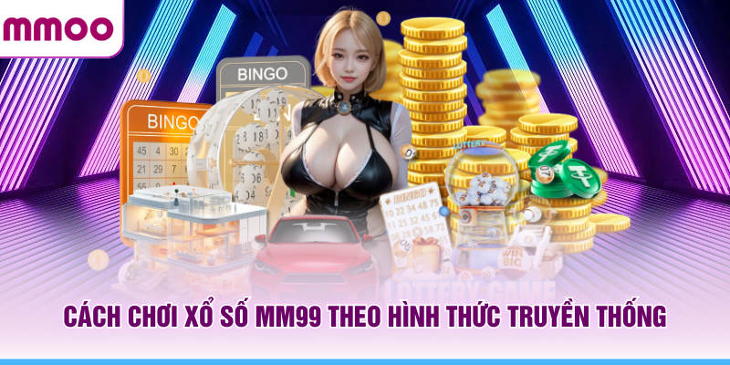 Xổ Số MMOO - Cẩm Nang Xổ Số Online Chi Tiết Năm 2026 6 Cách chơi xổ số MMOO theo hình thức truyền thống