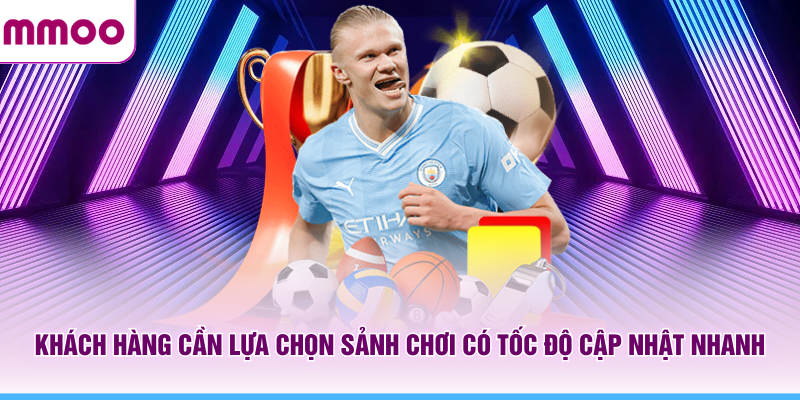 Thể Thao MMOO - Tổng Hợp Tin Thể Thao Mới Nhất Năm 2026 8 Khách hàng cần lựa chọn sảnh chơi MMOO có tốc độ cập nhật nhanh