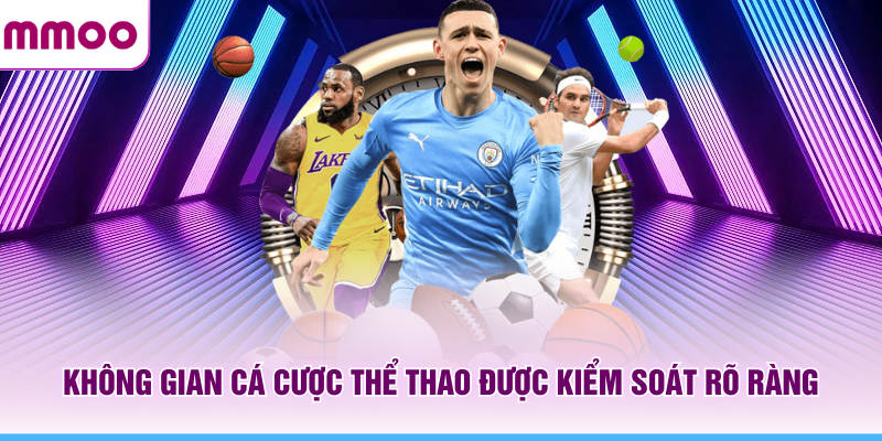Thể Thao MMOO - Tổng Hợp Tin Thể Thao Mới Nhất Năm 2026 5 Không gian cá cược thể thao MMOO được kiểm soát rõ ràng