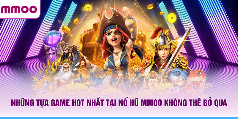 Nổ Hũ MMOO - Cẩm Nang Kiến Thức Trò Chơi Trong Năm 2026 7 Những tựa game hot nhất tại nổ hũ MMOO không thể bỏ qua