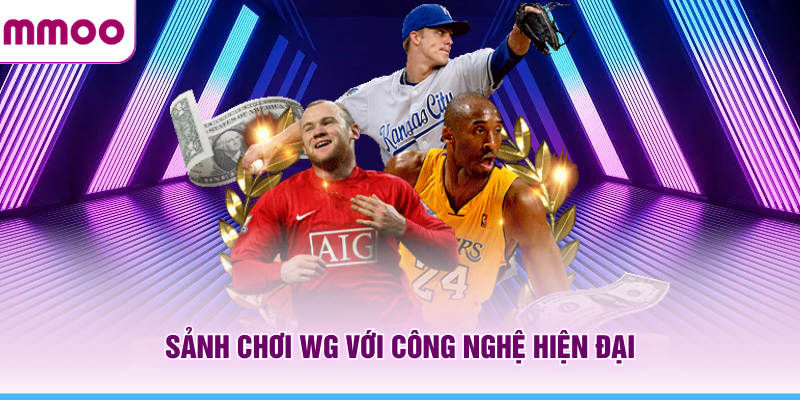 Thể Thao MMOO - Tổng Hợp Tin Thể Thao Mới Nhất Năm 2026 6 Sảnh chơi WG MMOO với công nghệ hiện đại